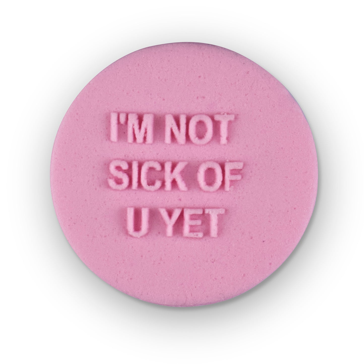 I'm Not Sick Of U Yet Mini Message